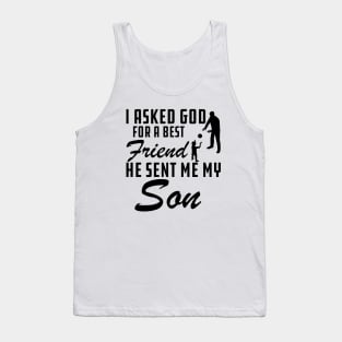 Father - I asked god for a best friend He sent me my son Tank Top